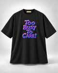 Too Busy To Care Bubble Font Graphic Oversized Unisex Black T-Shirt