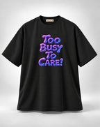 Too Busy To Care Bubble Font Graphic Oversized Unisex Black T-Shirt