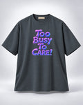 Too Busy To Care Bubble Font Graphic Oversized Unisex Grey T-Shirt